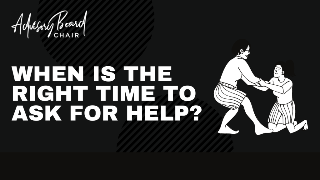 When is the right time to ask for help